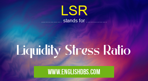 LSR means Liquidity Stress Ratio LSR