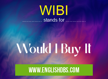 WIBI means Would I Buy It WIBI
