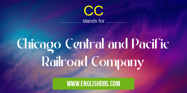 CC means Chicago Central and Pacific Railroad Company CC
