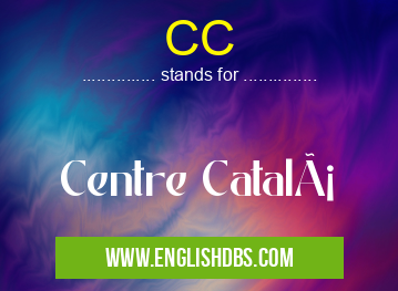 CC means Centre Catalá CC