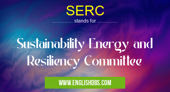 SERC means Sustainability Energy and Resiliency Committee SERC