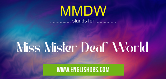 MMDW means Miss Mister Deaf World MMDW
