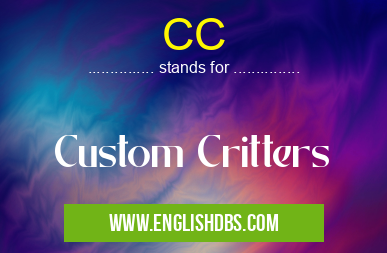 CC means Custom Critters CC