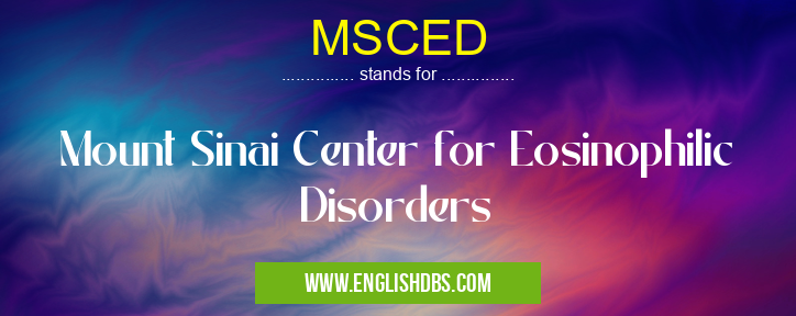 MSCED means Mount Sinai Center for Eosinophilic Disorders MSCED