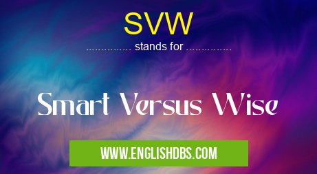 SVW means Smart Versus Wise SVW