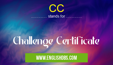CC means Challenge Certificate CC