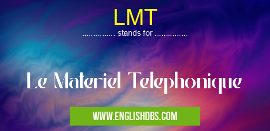 LMT means Le Materiel Telephonique LMT