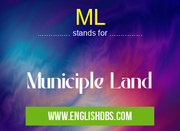 ML means Municiple Land ML