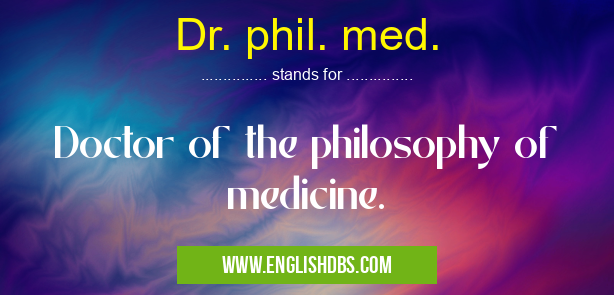 Dr. phil. med. means Doctor of the philosophy of medicine. Dr. phil. med.