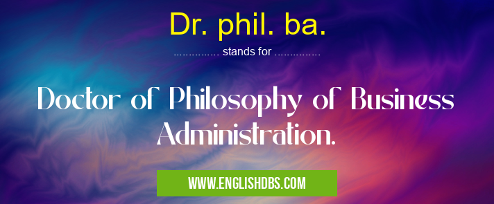 Dr. phil. ba. means Doctor of Philosophy of Business Administration. Dr. phil. ba.