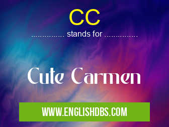 CC means Cute Carmen CC