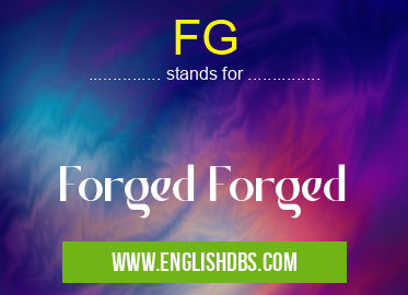 FG means Forged Forged FG