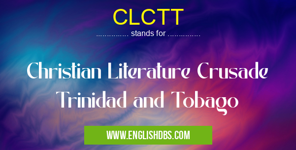 CLCTT means Christian Literature Crusade Trinidad and Tobago CLCTT