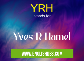 YRH means Yves R Hamel YRH