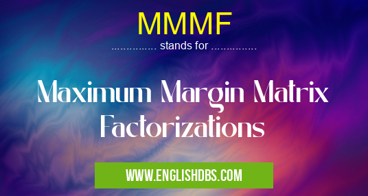 MMMF means Maximum Margin Matrix Factorizations MMMF