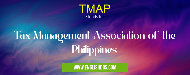 TMAP means Tax Management Association of the Philippines TMAP