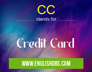 CC means Credit Card CC