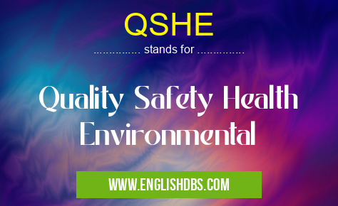 QSHE means Quality Safety Health Environmental QSHE