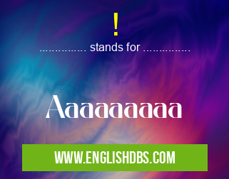! means Aaaaaaaaa !