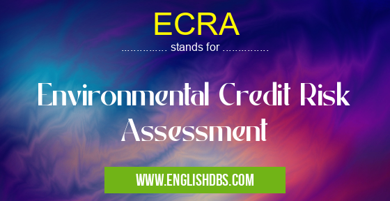 ECRA means Environmental Credit Risk Assessment ECRA