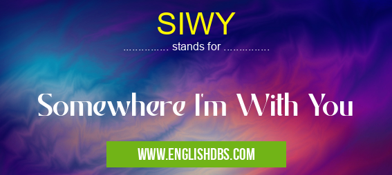 SIWY means Somewhere I'm With You SIWY