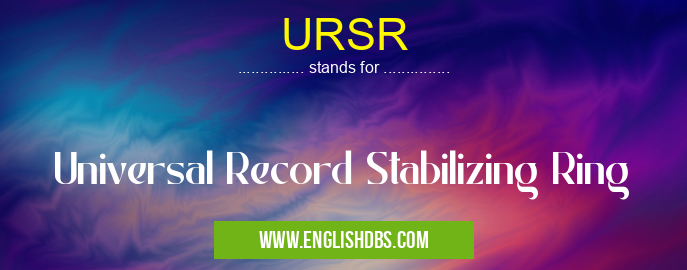 URSR means Universal Record Stabilizing Ring URSR