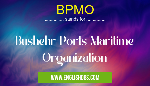 BPMO means Bushehr Ports Maritime Organization BPMO