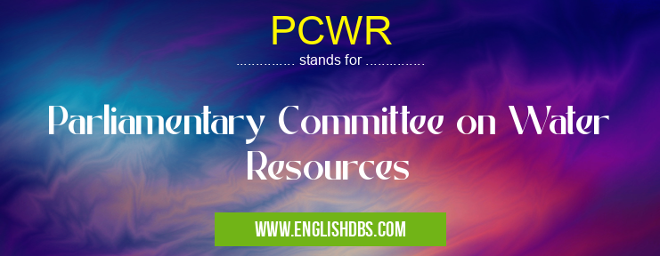PCWR means Parliamentary Committee on Water Resources PCWR