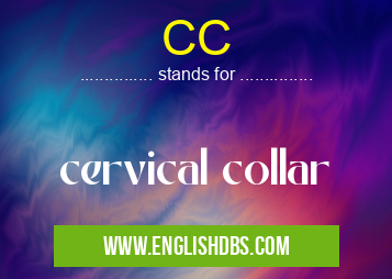 CC means cervical collar CC