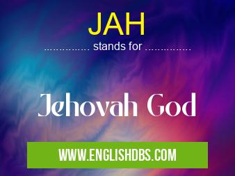 JAH means Jehovah God JAH