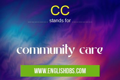 CC means community care CC