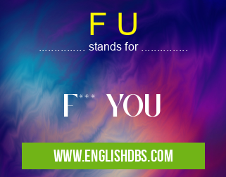 F U means F*** YOU F U
