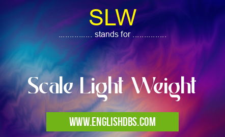 SLW means Scale Light Weight SLW