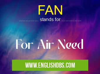 FAN means For Air Need FAN