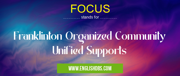 FOCUS means Franklinton Organized Community Unified Supports FOCUS