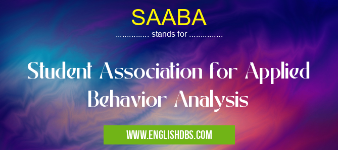 SAABA means Student Association for Applied Behavior Analysis SAABA