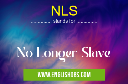 NLS means No Longer Slave NLS