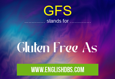 GFS means Gluten Free As GFS