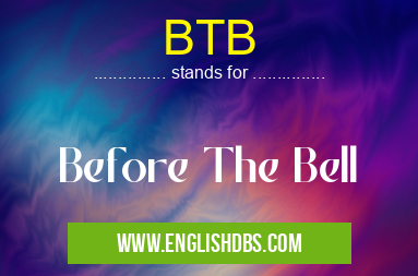 BTB means Before The Bell BTB