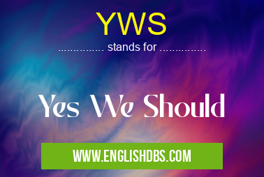 YWS means Yes We Should YWS