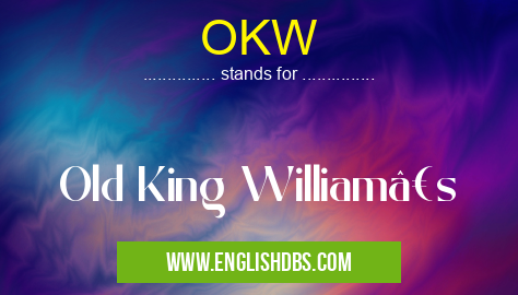 OKW means Old King William’s OKW