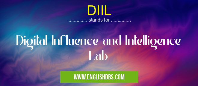 DIIL means Digital Influence and Intelligence Lab DIIL