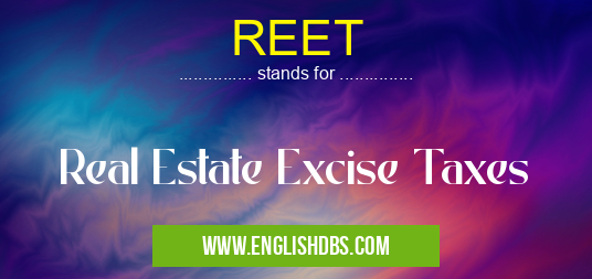 REET means Real Estate Excise Taxes REET