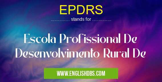 EPDRS means Escola Profissional De Desenvolvimento Rural De EPDRS