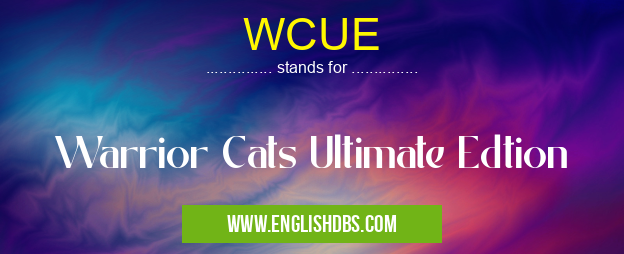WCUE means Warrior Cats Ultimate Edtion WCUE