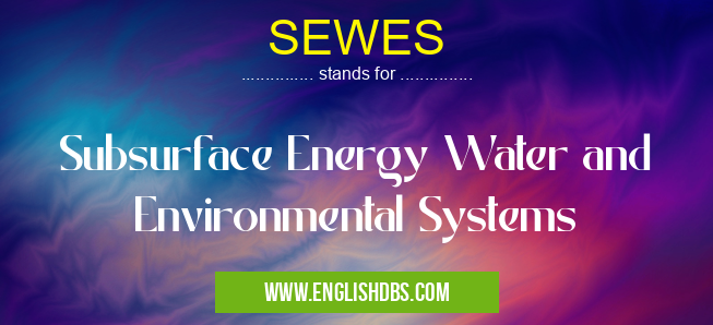 SEWES means Subsurface Energy Water and Environmental Systems SEWES