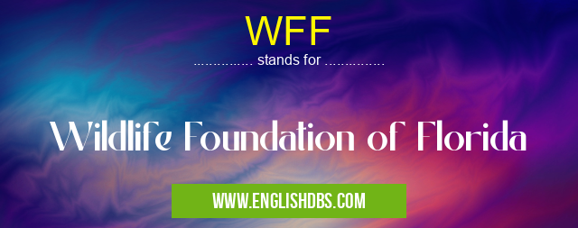 WFF means Wildlife Foundation of Florida WFF