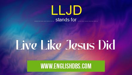 LLJD means Live Like Jesus Did LLJD