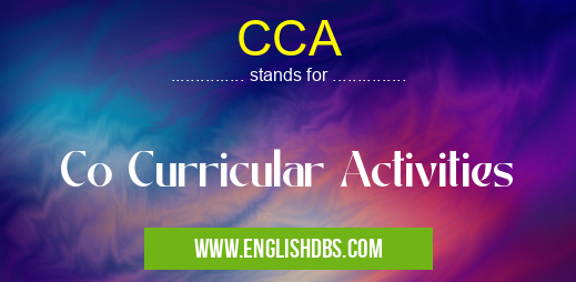 CCA means Co Curricular Activities CCA