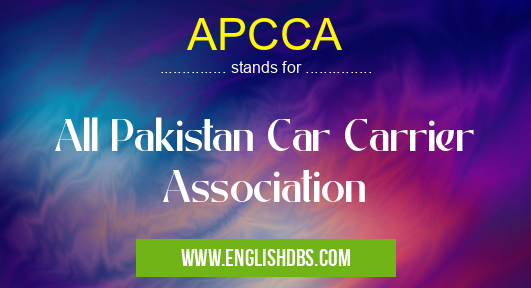 APCCA means All Pakistan Car Carrier Association APCCA